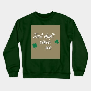 Just Don't Pinch Me for Saint Patrick's Day (MD23Pat001b) Crewneck Sweatshirt